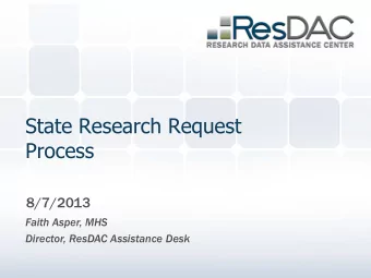 Process  8/7/2013  Faith Asper, MHS  Director, ResDAC Assistance Desk  About ResDAC  Centers for