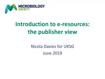 Introduction to e-resources:  the publisher view  Nicola Davies for UKSG  June 2019  A membership