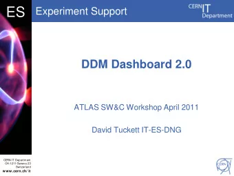 DB  ES  Experiment Support  DDM Dashboard 2.0  ATLAS SW&amp;C Workshop April 2011  David Tuckett