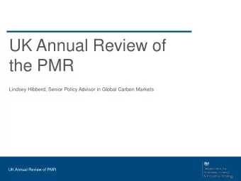 the PMR  Lindsey Hibberd, Senior Policy Advisor in Global Carbon Markets  UK Annual Review of PMR