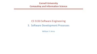 CS 5150 So(ware Engineering  3.  So(ware Development Processes  William Y. Arms  Sequence of