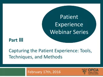 Patient  Experience  Webinar Series Part III  Capturing the Patient Experience: Tools,  Techniques,