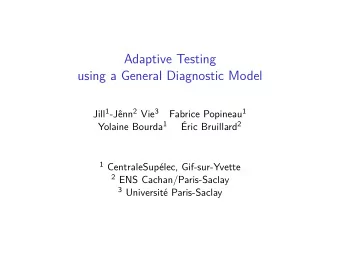 Adaptive Testing  using a General Diagnostic Model Jill 1 -Jnn 2 Vie 3 Fabrice Popineau 1 Yolaine