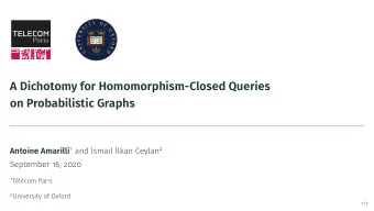 A Dichotomy for Homomorphism-Closed Queries  on Probabilistic Graphs Antoine Amarilli 1 and smail