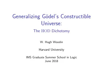 Generalizing G  odels Constructible  Universe: The HOD Dichotomy  W. Hugh Woodin  Harvard