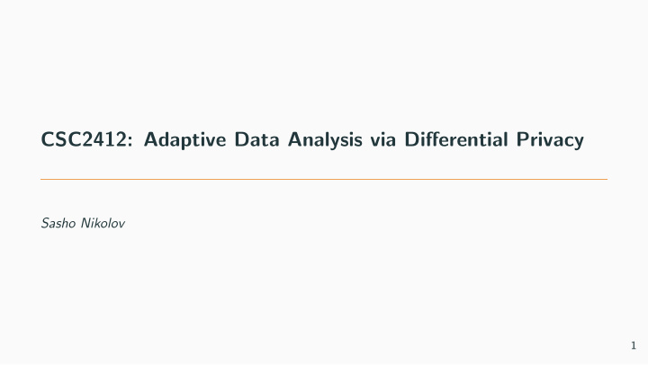 csc2412 adaptive data analysis via di ff erential privacy