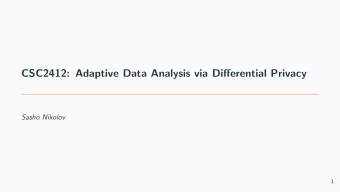CSC2412: Adaptive Data Analysis via Di ff erential Privacy  Sasho Nikolov  1  The adaptive data