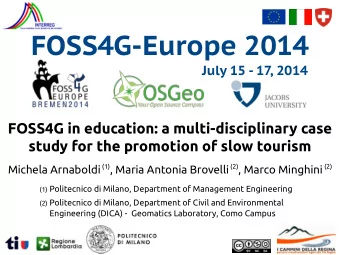FOSS4G-Europe 2014  July 15 - 17, 2014  FOSS4G in education: a multi-disciplinary case  study for