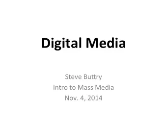 Digital  Media    Steve  Bu(ry    Intro  to  Mass  Media    Nov.  4,