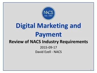 Digital Marketing and  Payment  Review of NACS Industry Requirements  2015-09-17  David Ezell -