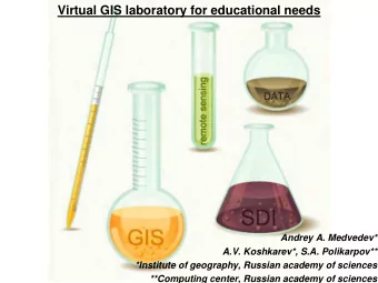 Virtual GIS laboratory for educational needs  Andrey A. Medvedev*  A.V. Koshkarev*, S.A.