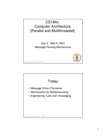 CS184c:  Computer Architecture  [Parallel and Multithreaded]  Day 2:  April 5, 2001  Message