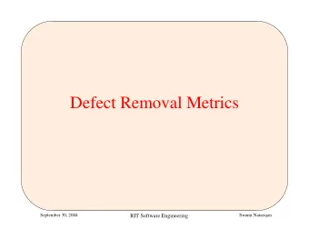 Defect Removal Metrics  September 30, 2004  Swami Natarajan  RIT Software Engineering  Defect