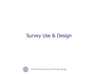 Survey Use &amp; Design SE 350 Software Processes &amp; Product Quality  Customer Satisfaction