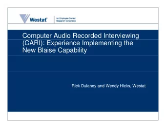 Computer Audio Recorded Interviewing  (CARI): Experience Implementing the  New Blaise Capability