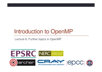 Introduction to OpenMP  Lecture 6: Further topics in OpenMP  Nested parallelism  Unlike most