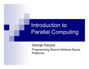 Introduction to  Parallel Computing  George Karypis  Programming Shared Address Space  Platforms