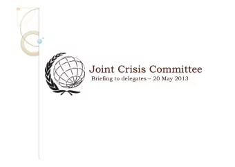 Joint Crisis Committee  Briefing to delegates  20 May 2013  Introduction  What is the JCC?