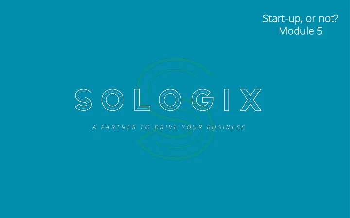 sta tart t up or not t module 5 module 5 start up start up