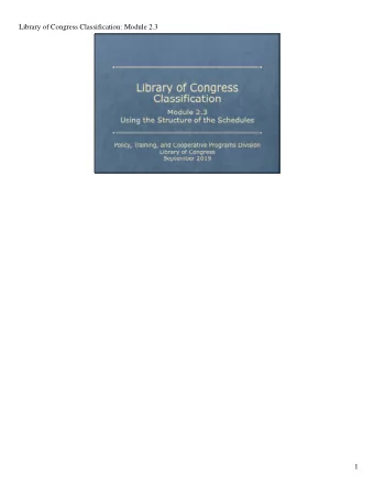 Library of Congress Classification: Module 2.3  1  Library of Congress Classification: Module 2.3