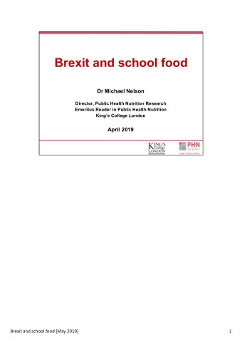 Brexit and school food  Dr Michael Nelson  Director, Public Health Nutrition Research  Emeritus