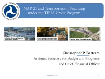 MAP-21 and Transportation Financing  under the TIFIA Credit Program  Christopher P  . Bertram