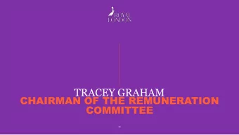 TRACEY GRAHAM  CHAIRMAN OF THE REMUNERATION  COMMITTEE  30 KEY PRINCIPLES OF OUR REMUNERATION