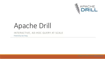 Apache Drill INTERACTIVE, AD-HOC QUERY AT SCALE Present  by  Jian  Fang