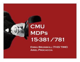 CMU  MDPs  15-381/781  Emma Brunskill (THIS TIME)  Ariel Procaccia  DeepMind  2  So long