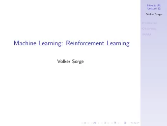 Machine Learning: Reinforcement Learning  Volker Sorge  Intro to AI:  Basics  Lecture 12  Volker