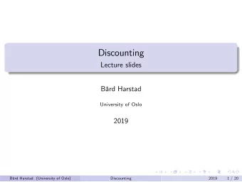 Discounting  Lecture slides  Brd Harstad  University of Oslo  2019  Brd Harstad (University of