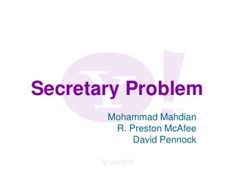 Secretary Problem  Secretary Problem  Mohammad Mahdian  R. Preston McAfee  David Pennock  Secretary