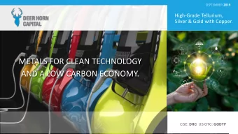 METALS FOR CLEAN TECHNOLOGY  AND A LOW CARBON ECONOMY. CSE: DHC US OTC: GODYF  METALS FOR CLEAN