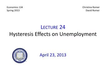 L ECTURE 24  Hysteresis Effects on Unemployment  April 23, 2013  Announcements  Hand in short