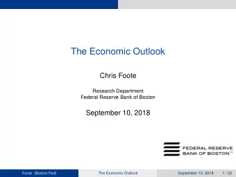 The Economic Outlook  Chris Foote  Research Department  Federal Reserve Bank of Boston  September