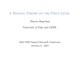 A Demand Theory of the Price Level  Marcus Hagedorn  University of Oslo and CEPR  20th DNB Annual