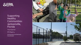 Supporting  Healthy  Communities:  Jacksonville,  Florida  Tonya Spencer  EPA Region 4  Community