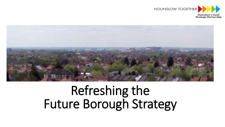 refreshing the future borough strategy background