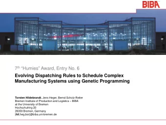 7 th  Humies  Award, Entry No. 6  Evolving Dispatching Rules to Schedule Complex
