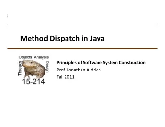 Method Dispatch in Java  Principles of Software System Construction  Principles of Software System