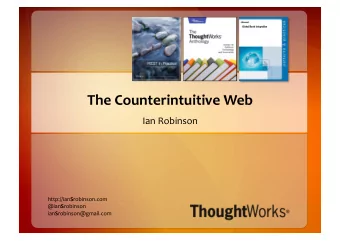 The  Counterintuitive  Web    Ian  Robinson   http://ian S robinson.com   @ian S