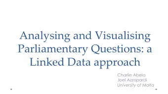 Analysing and Visualising  Parliamentary Questions: a  Linked Data approach  Charlie Abela  Joel