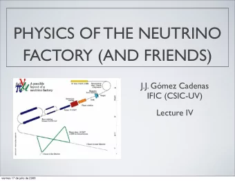 PHYSICS OF THE NEUTRINO FACTORY (AND FRIENDS)  J.J. Gmez Cadenas  IFIC (CSIC-UV)  Lecture IV