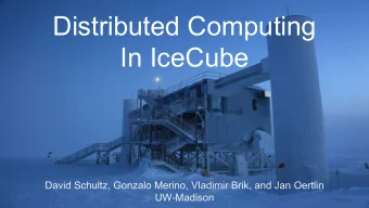 Distributed Computing  In IceCube  David Schultz, Gonzalo Merino, Vladimir Brik, and Jan Oertlin