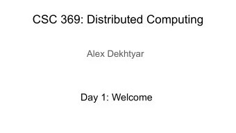 CSC 369: Distributed Computing  Alex Dekhtyar  Day 1: Welcome  Syllabus    Teaching and