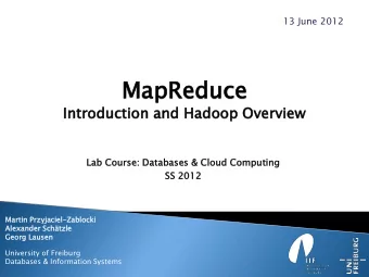 MapReduce  Reduce  Introdu  duction  ion and Hadoop  p Overvie  view  Lab Course: Databases &amp;