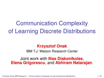 Communication Complexity  of Learning Discrete Distributions  Krzysztof Onak  IBM T.J. Watson