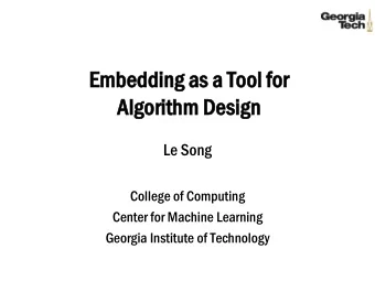 Embe  mbedding  dding as a To  Tool  ol for  Al  Algorithm  orithm De  Design  sign  Le Song