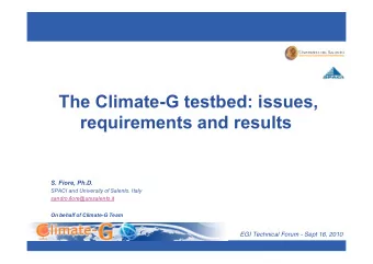 The Climate-G testbed: issues,  requirements and results  S. Fiore, Ph.D.  SPACI and University of
