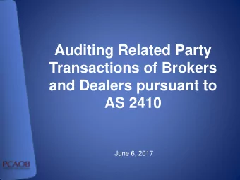 Auditing Related Party  Transactions of Brokers  and Dealers pursuant to  AS 2410  June 6, 2017